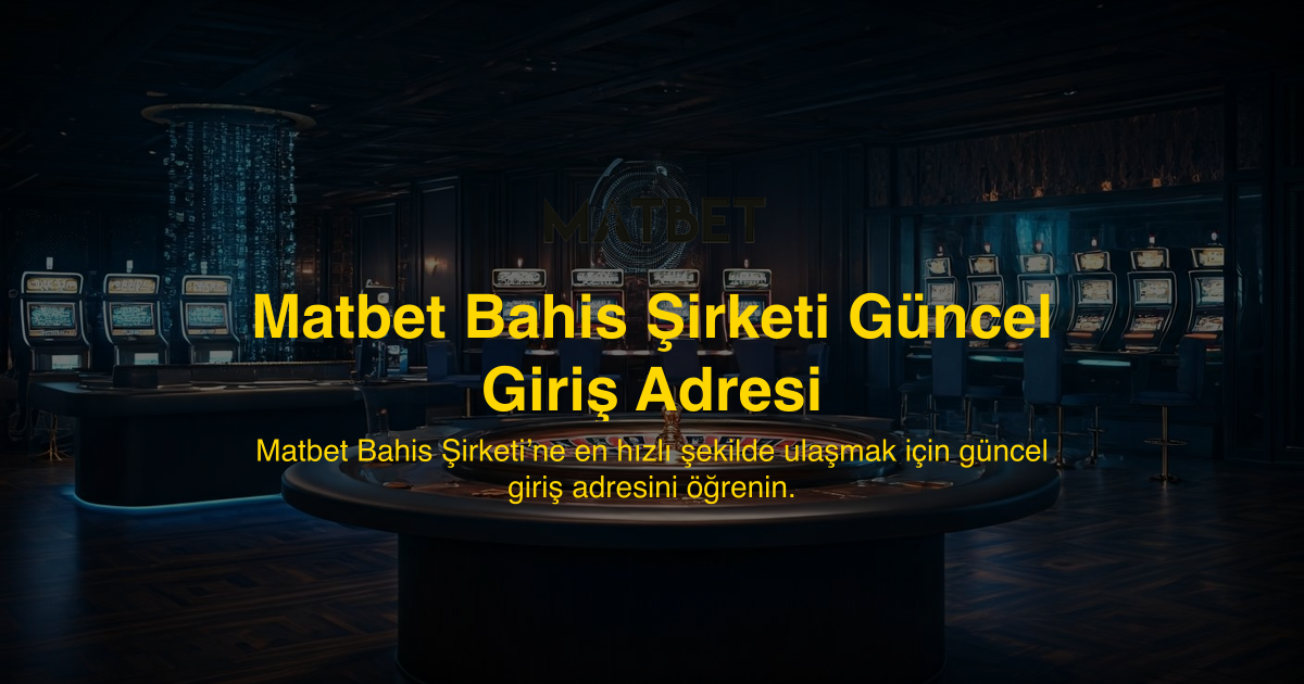 Matbet Bahis Şirketi Güncel Giriş Adresi